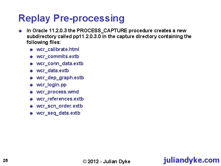 Replay Pre-processing u 25 In Oracle 11. 2. 0. 3 the PROCESS_CAPTURE procedure creates
