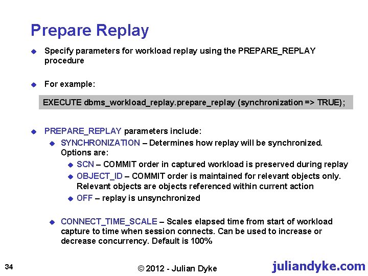 Prepare Replay u Specify parameters for workload replay using the PREPARE_REPLAY procedure u For