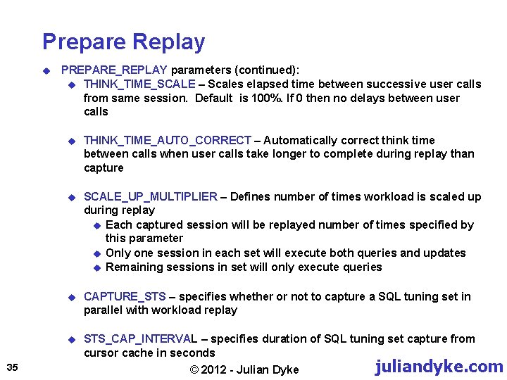 Prepare Replay u 35 PREPARE_REPLAY parameters (continued): u THINK_TIME_SCALE – Scales elapsed time between