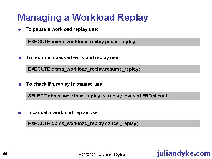 Managing a Workload Replay u To pause a workload replay use: EXECUTE dbms_workload_replay. pause_replay;