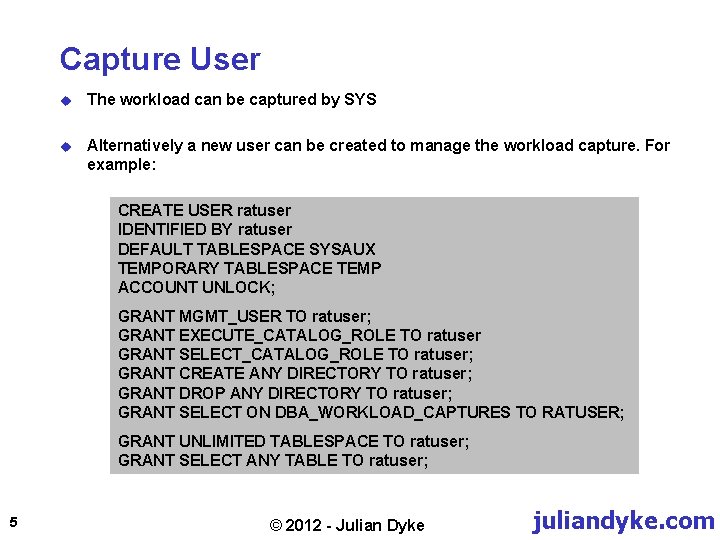 Capture User u The workload can be captured by SYS u Alternatively a new