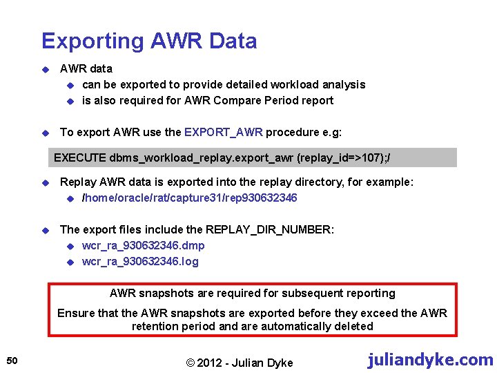 Exporting AWR Data u AWR data u can be exported to provide detailed workload