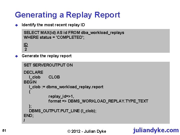Generating a Replay Report u Identify the most recent replay ID SELECT MAX(id) AS