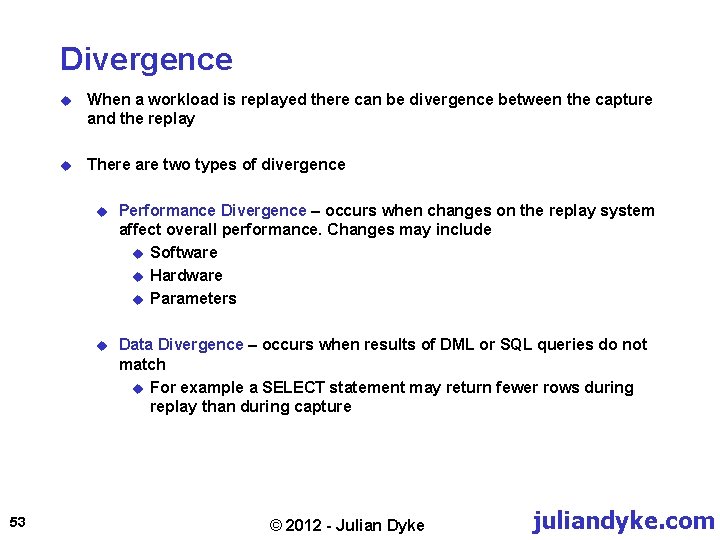 Divergence 53 u When a workload is replayed there can be divergence between the