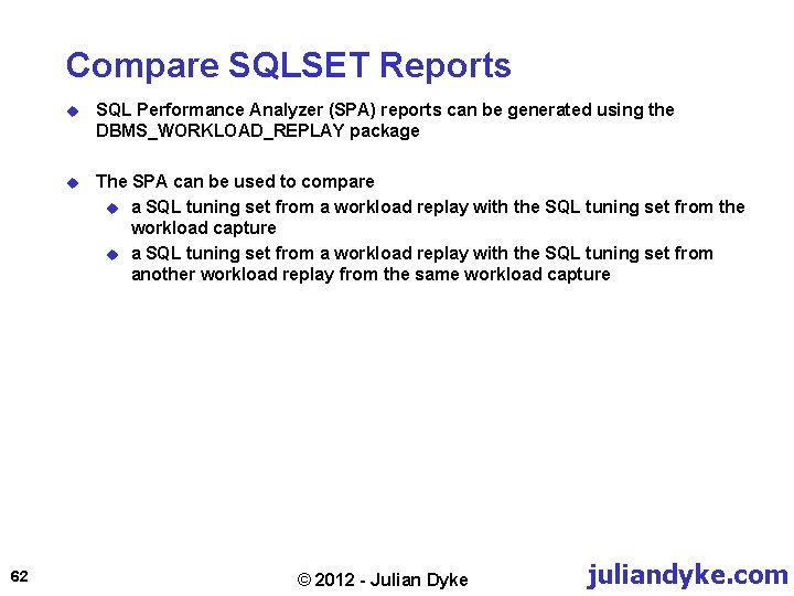 Compare SQLSET Reports 62 u SQL Performance Analyzer (SPA) reports can be generated using