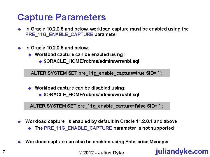 Capture Parameters u In Oracle 10. 2. 0. 5 and below, workload capture must