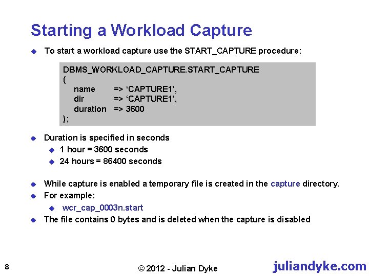 Starting a Workload Capture u To start a workload capture use the START_CAPTURE procedure:
