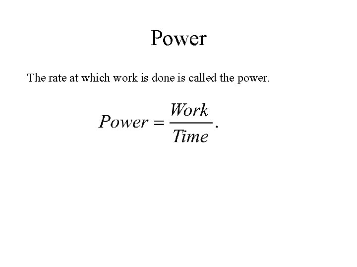 Power The rate at which work is done is called the power. Power The rate at which work is done is called the power.