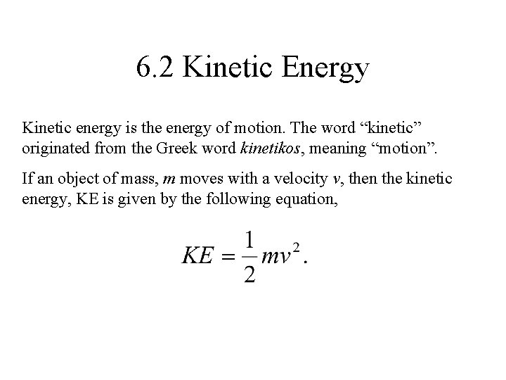 6. 2 Kinetic Energy Kinetic energy is the energy of motion. The word “kinetic” 6. 2 Kinetic Energy Kinetic energy is the energy of motion. The word “kinetic”