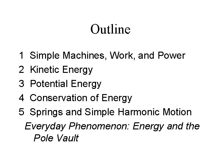 Outline 1 2 3 4 5 Simple Machines, Work, and Power Kinetic Energy Potential Outline 1 2 3 4 5 Simple Machines, Work, and Power Kinetic Energy Potential