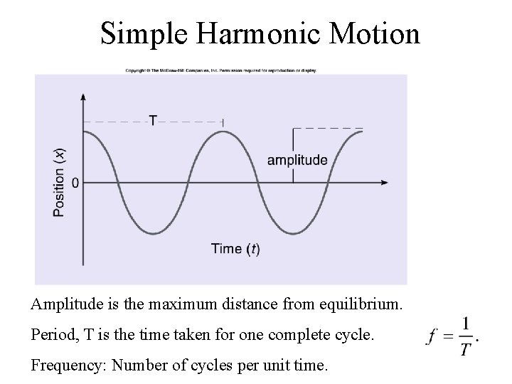 Simple Harmonic Motion Amplitude is the maximum distance from equilibrium. Period, T is the Simple Harmonic Motion Amplitude is the maximum distance from equilibrium. Period, T is the