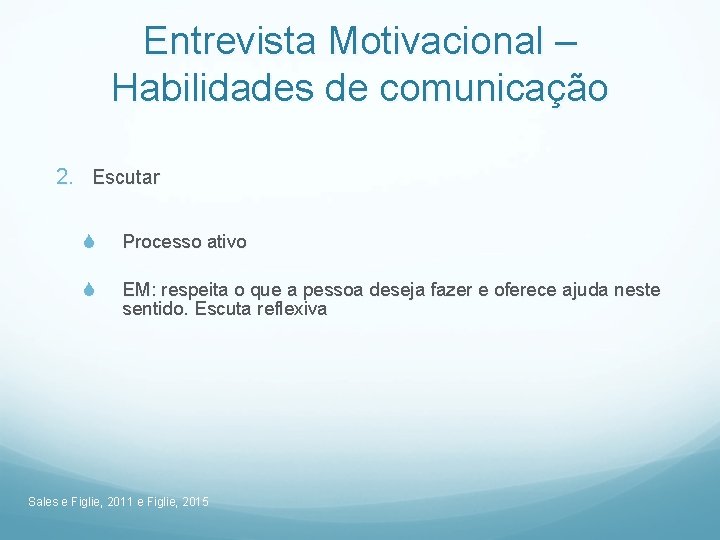Entrevista Motivacional – Habilidades de comunicação 2. Escutar S Processo ativo S EM: respeita