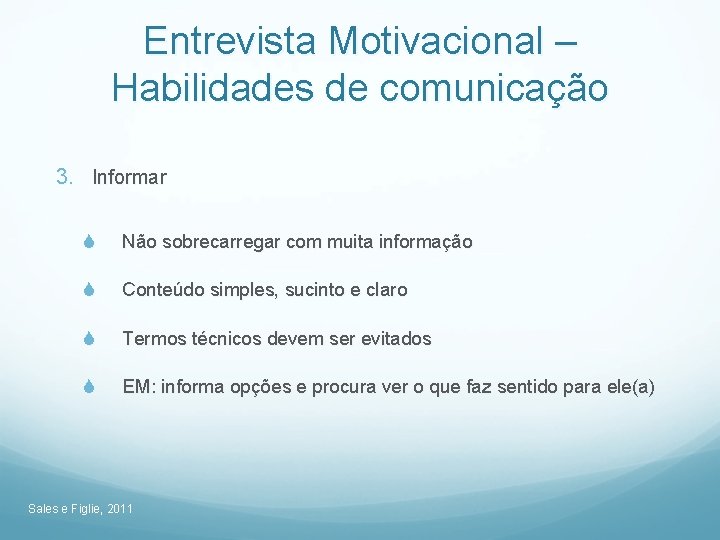 Entrevista Motivacional – Habilidades de comunicação 3. Informar S Não sobrecarregar com muita informação