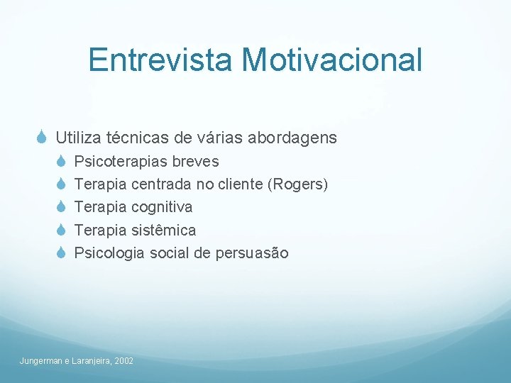 Entrevista Motivacional S Utiliza técnicas de várias abordagens S S S Psicoterapias breves Terapia