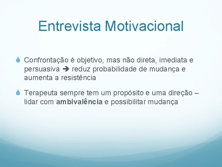 Entrevista Motivacional S Confrontação é objetivo, mas não direta, imediata e persuasiva reduz probabilidade