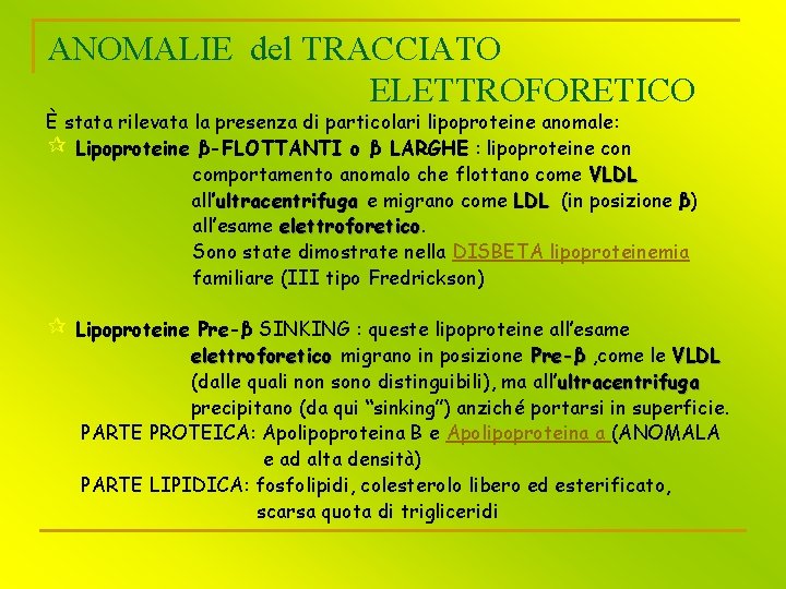 ANOMALIE del TRACCIATO ELETTROFORETICO È stata rilevata la presenza di particolari lipoproteine anomale: ¶