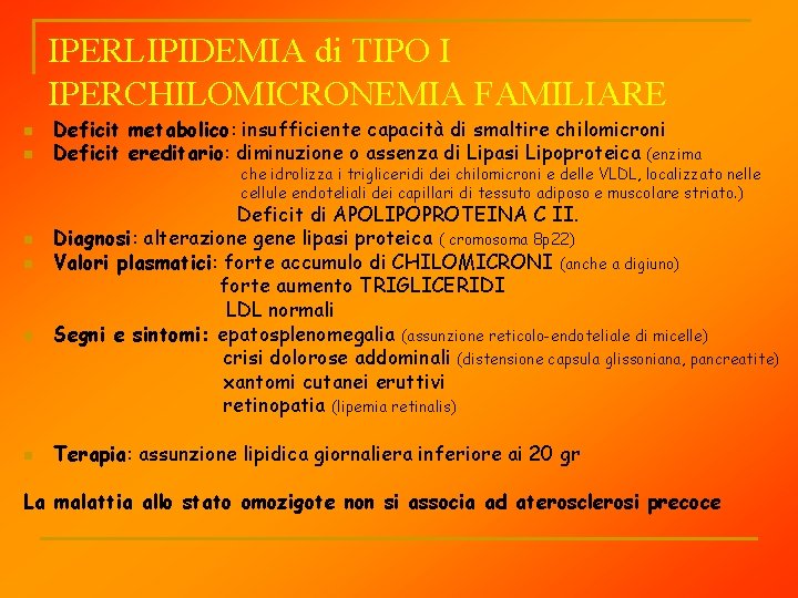 IPERLIPIDEMIA di TIPO I IPERCHILOMICRONEMIA FAMILIARE n n n Deficit metabolico: insufficiente capacità di