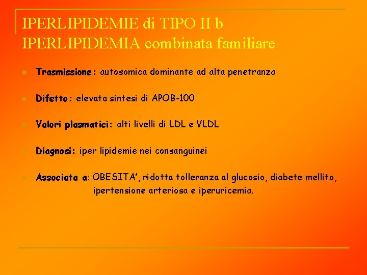 IPERLIPIDEMIE di TIPO II b IPERLIPIDEMIA combinata familiare n Trasmissione: autosomica dominante ad alta