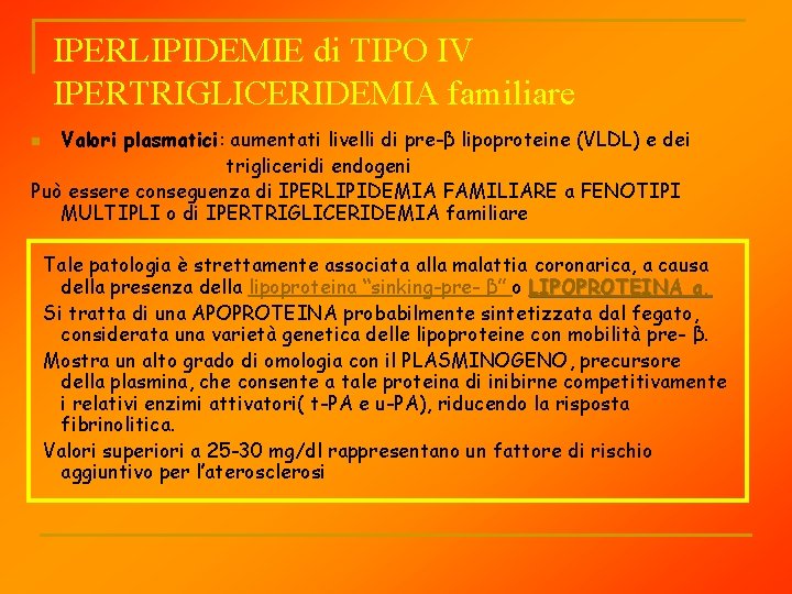 IPERLIPIDEMIE di TIPO IV IPERTRIGLICERIDEMIA familiare Valori plasmatici: aumentati livelli di pre-β lipoproteine (VLDL)