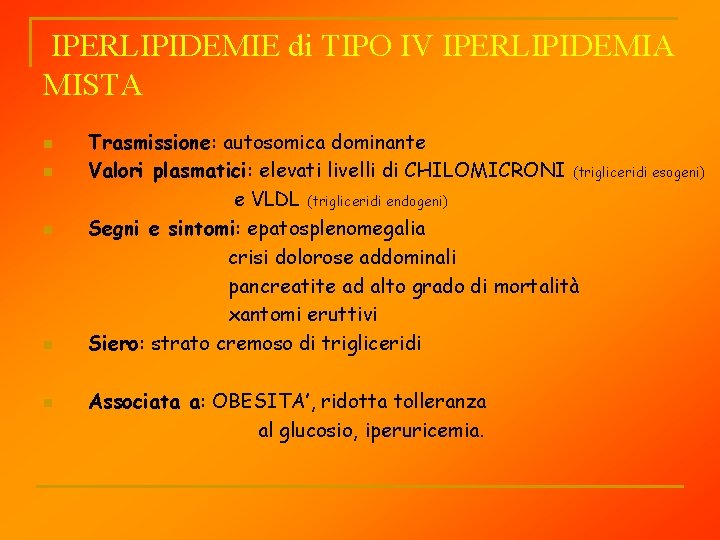 IPERLIPIDEMIE di TIPO IV IPERLIPIDEMIA MISTA n n n Trasmissione: autosomica dominante Valori plasmatici: