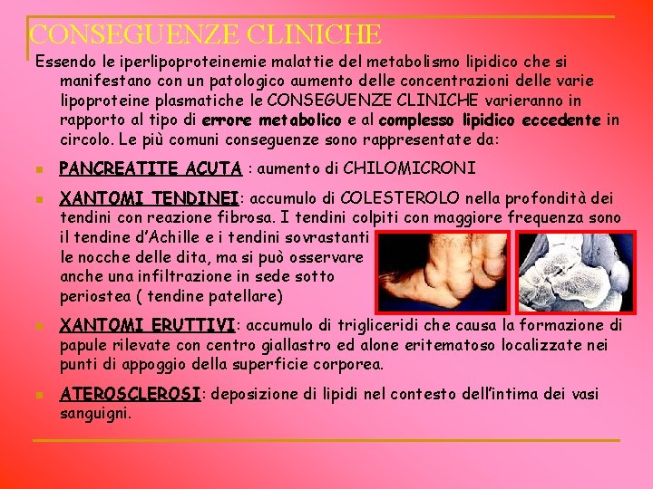 CONSEGUENZE CLINICHE Essendo le iperlipoproteinemie malattie del metabolismo lipidico che si manifestano con un