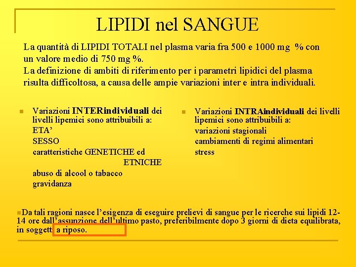 LIPIDI nel SANGUE La quantità di LIPIDI TOTALI nel plasma varia fra 500 e
