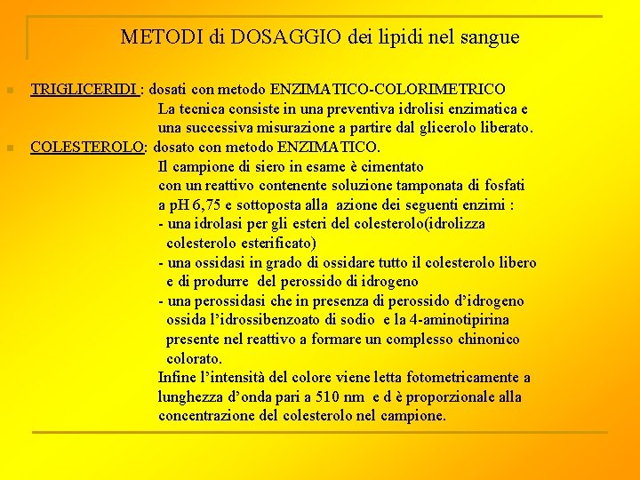 METODI di DOSAGGIO dei lipidi nel sangue n n TRIGLICERIDI : dosati con metodo