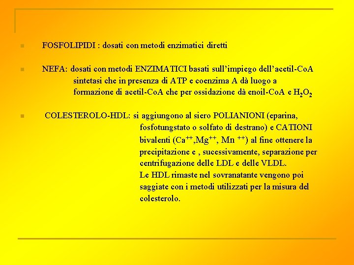 n FOSFOLIPIDI : dosati con metodi enzimatici diretti n NEFA: dosati con metodi ENZIMATICI