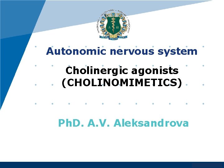 Autonomic nervous system Cholinergic agonists (CHOLINOMIMETICS) Ph. D. A. V. Aleksandrova www. company. com