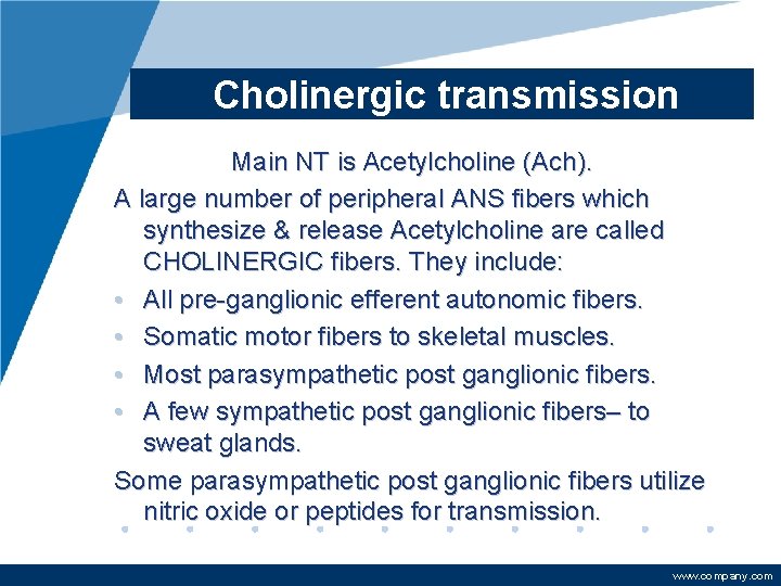 Cholinergic transmission Main NT is Acetylcholine (Ach). A large number of peripheral ANS fibers