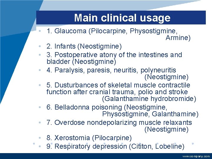 Main clinical usage • 1. Glaucoma (Pilocarpine, Physostigmine, Armine) • 2. Infants (Neostigmine) •