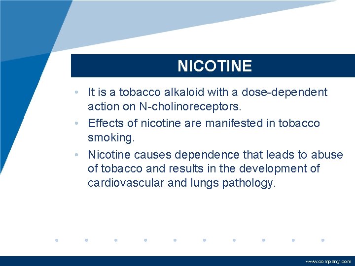 NICOTINE • It is a tobacco alkaloid with a dose-dependent action on N-cholinoreceptors. •