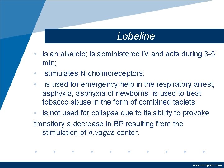 Lobeline • is an alkaloid; is administered IV and acts during 3 -5 min;
