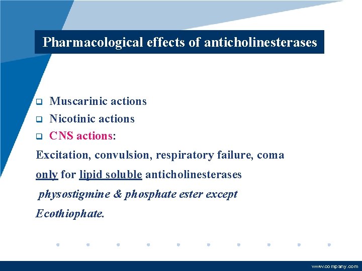 Pharmacological effects of anticholinesterases q q q Muscarinic actions Nicotinic actions CNS actions: Excitation,