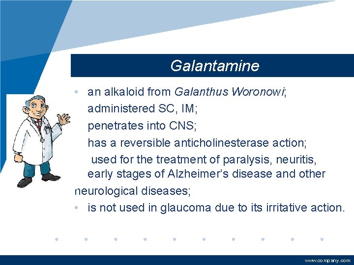 Galantamine • • • an alkaloid from Galanthus Woronowi; administered SC, IM; penetrates into