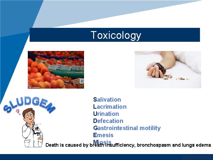 Toxicology Salivation Lacrimation Urination Defecation Gastrointestinal motility Emesis Miosis Death is caused by breath