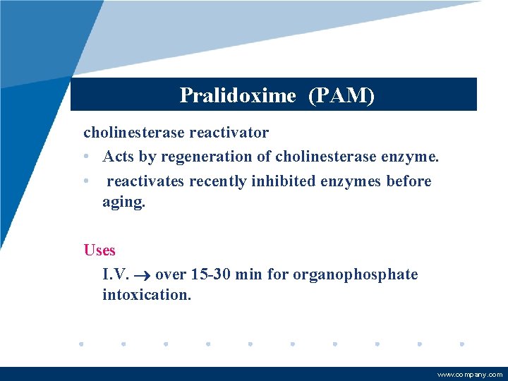Pralidoxime (PAM) cholinesterase reactivator • Acts by regeneration of cholinesterase enzyme. • reactivates recently