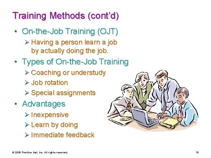 Training Methods (cont’d) • On-the-Job Training (OJT) Ø Having a person learn a job