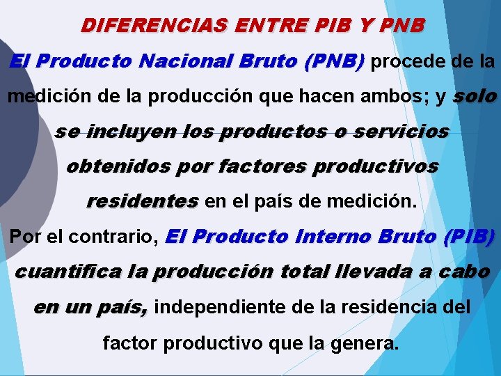 DIFERENCIAS ENTRE PIB Y PNB El Producto Nacional Bruto (PNB) procede de la medición DIFERENCIAS ENTRE PIB Y PNB El Producto Nacional Bruto (PNB) procede de la medición