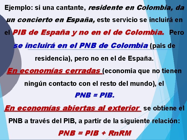 Ejemplo: si una cantante, residente en Colombia, da un concierto en España, este servicio Ejemplo: si una cantante, residente en Colombia, da un concierto en España, este servicio