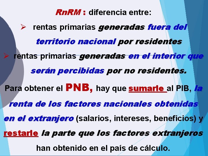 Rn. RM : diferencia entre: Ø rentas primarias generadas fuera del territorio nacional por Rn. RM : diferencia entre: Ø rentas primarias generadas fuera del territorio nacional por