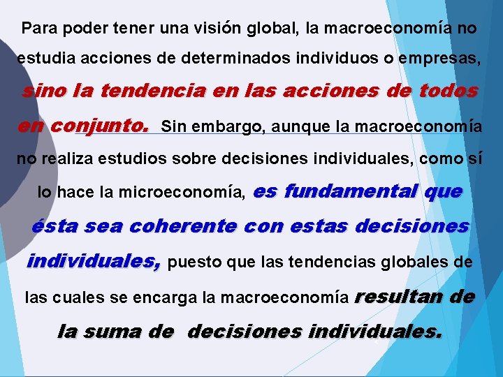 Para poder tener una visión global, la macroeconomía no estudia acciones de determinados individuos Para poder tener una visión global, la macroeconomía no estudia acciones de determinados individuos