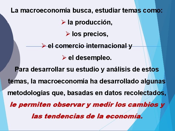 La macroeconomía busca, estudiar temas como: Ø la producción, Ø los precios, Ø el La macroeconomía busca, estudiar temas como: Ø la producción, Ø los precios, Ø el