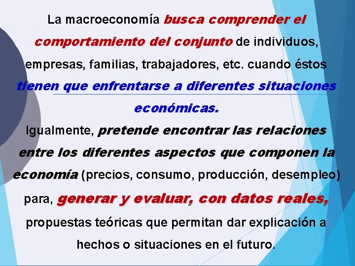 La macroeconomía busca comprender el comportamiento del conjunto de individuos, empresas, familias, trabajadores, etc. La macroeconomía busca comprender el comportamiento del conjunto de individuos, empresas, familias, trabajadores, etc.