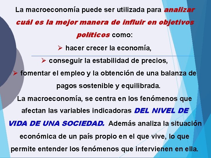 La macroeconomía puede ser utilizada para analizar cuál es la mejor manera de influir La macroeconomía puede ser utilizada para analizar cuál es la mejor manera de influir