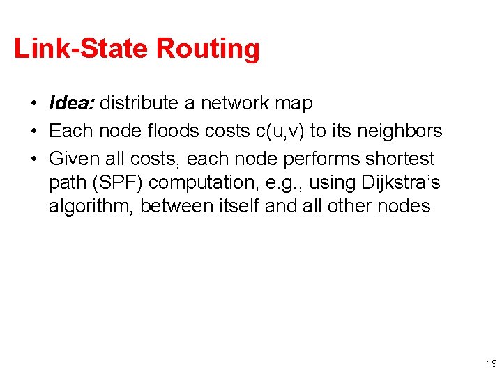 Link-State Routing • Idea: distribute a network map • Each node floods costs c(u,