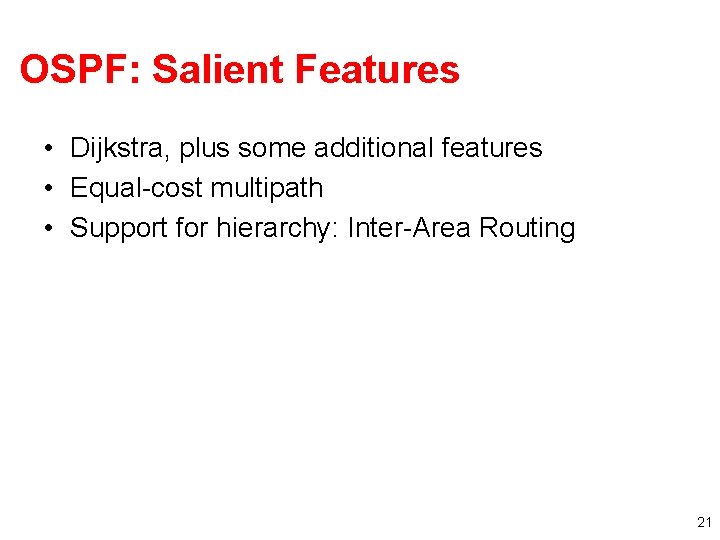 OSPF: Salient Features • Dijkstra, plus some additional features • Equal-cost multipath • Support