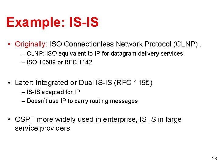 Example: IS-IS • Originally: ISO Connectionless Network Protocol (CLNP). – CLNP: ISO equivalent to