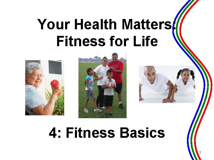 Your Health Matters: Fitness for Life 4: Fitness Basics 1 