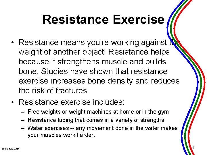 Resistance Exercise • Resistance means you’re working against the weight of another object. Resistance